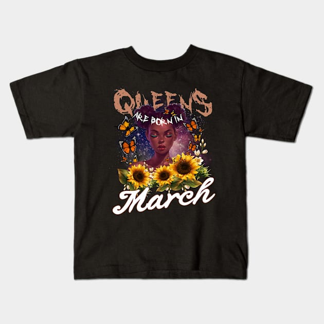 Queens Are Born In March Sunflower Girl For Women Quote About Aries Kids T-Shirt by gussiemc